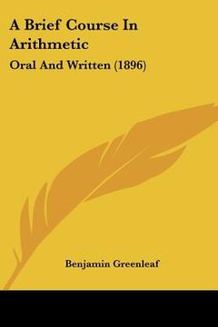 portada a brief course in arithmetic: oral and written (1896) (in English)