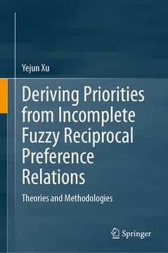 portada Deriving Priorities from Incomplete Fuzzy Reciprocal Preference Relations: Theories and Methodologies