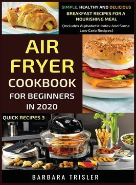 portada Air Fryer Cookbook For Beginners In 2020: Simple, Healthy And Delicious Breakfast Recipes For A Nourishing Meal (Includes Alphabetic Index And Some Lo (in English)