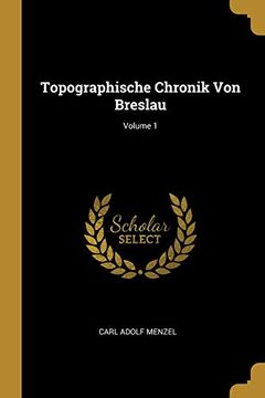 portada Topographische Chronik Von Breslau; Volume 1 (en Alemán)