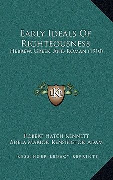 portada early ideals of righteousness: hebrew, greek, and roman (1910) (en Inglés)