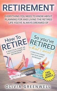portada Retirement: Everything You Need to Know about Planning for and Living the Retired Life You (en Inglés)