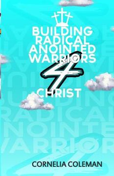 portada Building Radical Anointed Warriors 4 Christ (en Inglés)