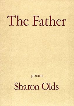 portada The Father: A Daughter Chronicles the Events of her Father's Illness and Death in a Sequence of Poems 