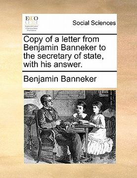 portada copy of a letter from benjamin banneker to the secretary of state, with his answer. (en Inglés)