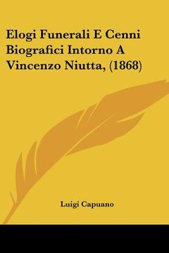 portada elogi funerali e cenni biografici intorno a vincenzo niutta, (1868) (in English)