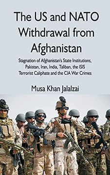 portada The us and Nato Withdrawal From Afghanistan: Stagnation of Afghanistan'S State Institutions, Pakistan, Iran, India, Taliban, the Isis Terrorist Caliphate and the cia war Crimes (en Inglés)
