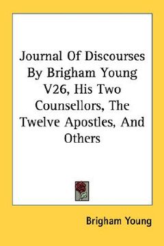 portada journal of discourses by brigham young v26, his two counsellors, the twelve apostles, and others (en Inglés)