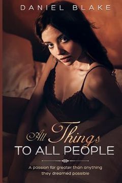 portada All Things to All People: A Passion Far Greater Than Anything They Dreamed Possible (en Inglés)