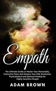 portada Empath: The Ultimate Guide to Master Your Personality, Overcome Fears and Nurture Your Gift; Emotional, Psychological and Spir (en Inglés)
