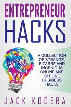 portada Entrepreneur Hacks: A Collection of Strange, Bizarre and Ingenious Online and Offline Business Hacks (en Inglés)
