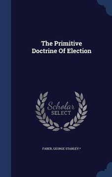 portada The Primitive Doctrine Of Election