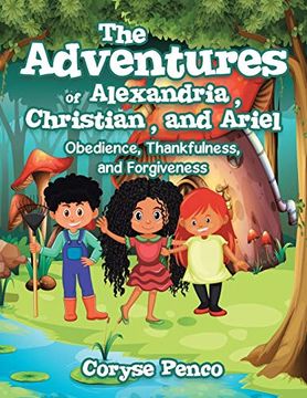 portada The Adventures of Alexandria, Christian, and Ariel: Obedience, Thankfulness, and Forgiveness 