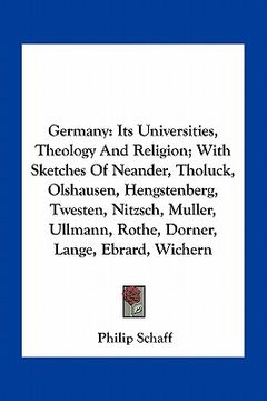 portada germany: its universities, theology and religion; with sketches of neander, tholuck, olshausen, hengstenberg, twesten, nitzsch, (in English)