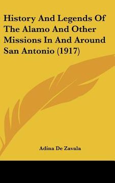 portada history and legends of the alamo and other missions in and around san antonio (1917) (en Inglés)
