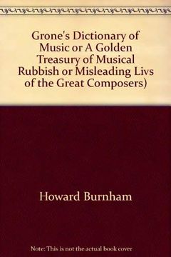 portada Grones Dictionary of Music: Or, a Golden Treasury of Musical Rubbish: Or, Misleading Lives of the Great Composers (en Inglés)