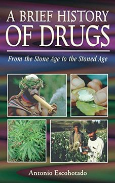 portada A Brief History of Drugs: From the Stone age to the Stoned age 