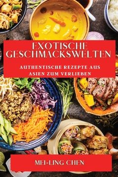 portada Exotische Geschmackswelten: Authentische Rezepte aus Asien zum Verlieben (in German)