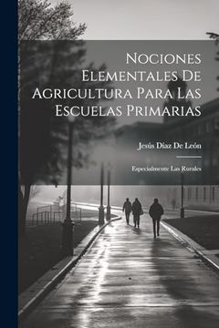 portada Nociones Elementales de Agricultura Para las Escuelas Primarias: Especialmente las Rurales (in Spanish)