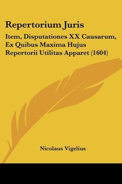 portada Repertorium Juris: Item, Disputationes XX Causarum, Ex Quibus Maxima Hujus Repertorii Utilitas Apparet (1604) (en Latin)