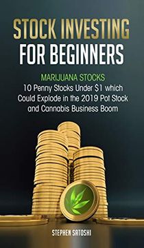 portada Stock Investing for Beginners: Marijuana Stocks - 10 Penny Stocks Under $1 which Could Explode in the 2019 Pot Stock and Cannabis Business Boom (in English)