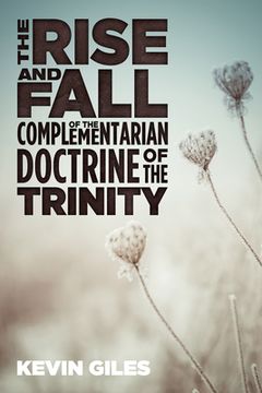 portada The Rise and Fall of the Complementarian Doctrine of the Trinity (en Inglés)