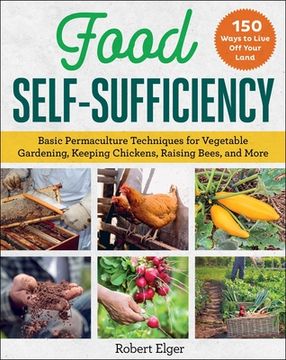 portada Food Self-Sufficiency: Basic Permaculture Techniques for Vegetable Gardening, Keeping Chickens, Raising Bees, and More (en Inglés)