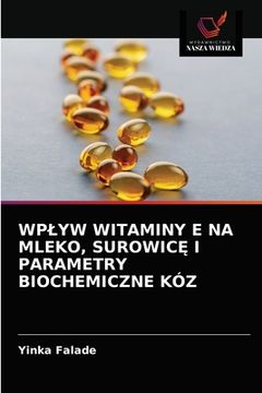 portada Wplyw Witaminy E Na Mleko, SurowicĘ I Parametry Biochemiczne Kóz (en Polaco)