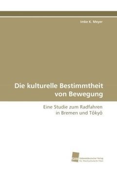 portada Die kulturelle Bestimmtheit von Bewegung: Eine Studie zum Radfahren in Bremen und T?ky?