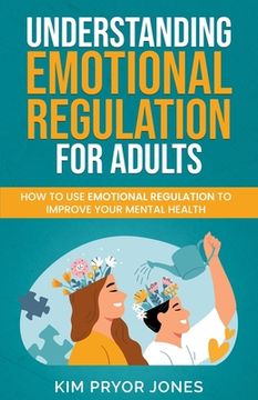 portada Understanding Emotional Regulation for Adults: How to Use Emotional Regulation to Improve Your Mental Health (en Inglés)