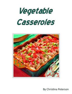 portada Vegetable Casseroles: 53 recipes including different veggies, Every recipe has space for notes (en Inglés)
