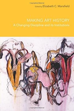portada Making art History: A Changing Discipline and its Institutions (en Inglés)