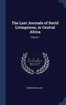 portada The Last Journals of David Livingstone, in Central Africa; Volume 1 (en Inglés)