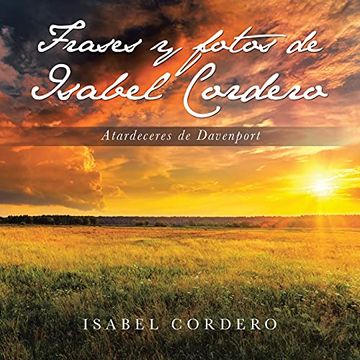 portada Frases y Fotos de Isabel Cordero: Atardeceres de Davenport (in Spanish)