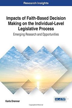 portada Impacts of Faith-Based Decision Making on the Individual-Level Legislative Process: Emerging Research and Opportunities (Advances in Public Policy and Administration)