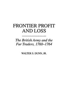 portada Frontier Profit and Loss: The British Army and the fur Traders, 1760-1764: British Army and the fur Traders, 1760-64 (Contributions in American History) 