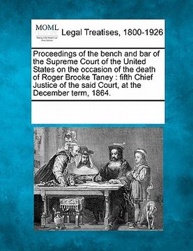 portada proceedings of the bench and bar of the supreme court of the united states on the occasion of the death of roger brooke taney: fifth chief justice of (in English)
