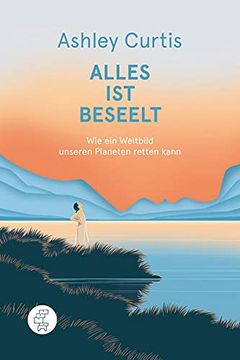 portada Alles ist Beseelt: Wie ein Weltbild Unseren Planeten Retten Kann (in German)