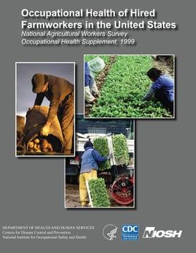 portada Occupational Health of Hired Farmworkers in the United States National Agricultural Workers Survey Occupational Health Supplement, 1999 (in English)