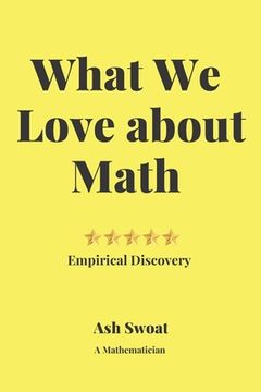portada What We love about Math: A Delightful guide to make you fall in love with Mathematics (en Inglés)