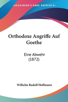 portada Orthodoxe Angriffe Auf Goethe: Eine Abwehr (1872) (in German)