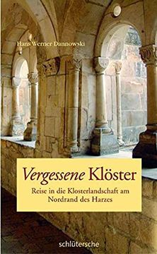 portada Vergessene Klöster: Reise in die Klosterlandschaft am Nordrand des Harzes (en Alemán)