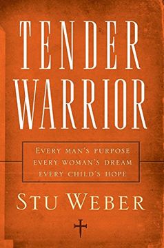portada Tender Warrior: Every Man's Purpose, Every Woman's Dream, Every Child's Hope (in English)