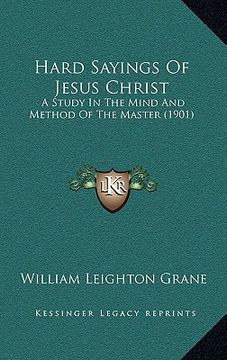 portada hard sayings of jesus christ: a study in the mind and method of the master (1901) (in English)