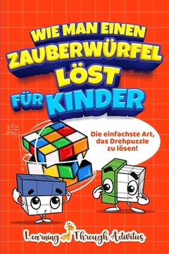 portada Wie man einen Zauberwürfel löst für Kinder: Die einfachste Art, das Drehpuzzle zu lösen! (en Alemán)