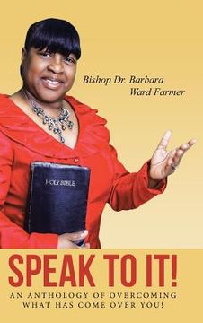 portada Speak to It!: An Anthology of Overcoming What Has Come Over You! (in English)