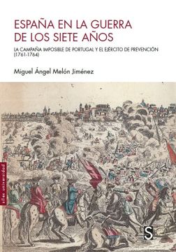 portada España en la Guerra de los Siete Años: La Campaña Imposible de Portugal y el Ejército de Prevención (1761-1764) (Sílex Universidad)