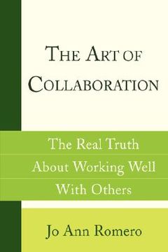 portada the art of collaboration: the real truth about working well with others (en Inglés)