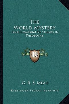 portada the world mystery: four comparative studies in theosophy (en Inglés)