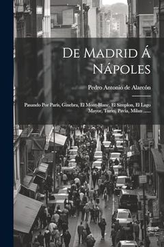 portada De Madrid á Nápoles: Pasando por París, Ginebra, el Mont-Blanc, el Simplon, el Lago Mayor, Turin, Pavía, Milan.